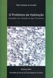 O PROBLEMA DA HABITAÇÃO ESTUDOS DE (HISTÓRIA DA) FILOSOFIA, Santiago de Carvalho, Mário - EDIÇOES COLIBRI