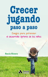 AMAT EDITORIAL, Crecer jugando. Paso a paso: Juegos para el desarrollo óptimo