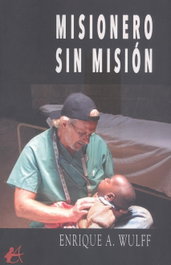 MISIONERO SIN MISIÓN, Enrique A. Wulff - EDITORIAL ADARVE