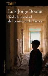 ALFAGUARA, Toda la soledad del centro de la Tierra (Mapa de las lenguas), Luis Jorge Boone - ALFAGUARA