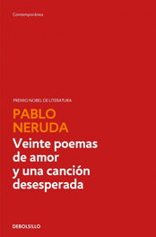DEBOLSILLO, Veinte poemas de amor y una canción desesperada, Pablo Neruda