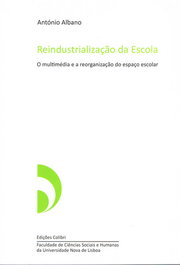 REINDUSTRIALIZAÇÃO DA ESCOLA. O MULTIMÉDIA E A REORGANIZAÇÃO DO ESPAÇO ESCOLAR, António Albano - EDIÇOES COLIBRI