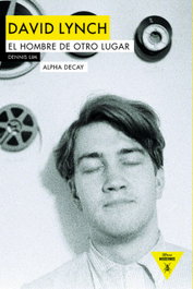 David Lynch: El hombre de otro lugar, Dennis Lim - ALPHA DECAY