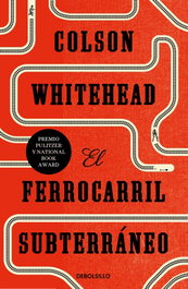 El ferrocarril subterráneo, Colson Whitehead - DEBOLSILLO