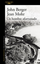 Un hombre afortunado, John Berger; Jean Mohr - ALFAGUARA