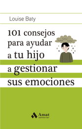 101 consejos para ayudar a tu hijo a gestionar sus emociones, Louise Batty - PROFIT