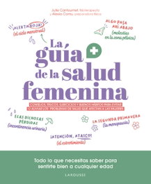 LAROUSSE, La guía de la salud femenina, Julie Cantournet y Alexia Cornu - LAROUSSE