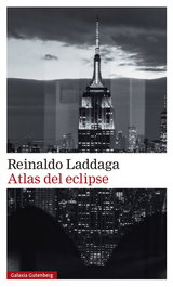 GALAXIA GUTENBERG, Atlas del eclipse, Reinaldo Laddaga - GALAXIA GUTENBERG