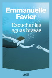 Escuchar las aguas bravas, Emmanuelle Favier - ALIANZA