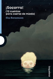 ¡SOCORRO! (12 CUENTOS CAERSE DE MIEDO), Elsa Bornemann - LOQUELEO