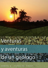 VENTURAS Y AVENTURAS DE UN GEÓLOGO, Manuel A. Iturralde Vinent - CITMATEL (IBD)