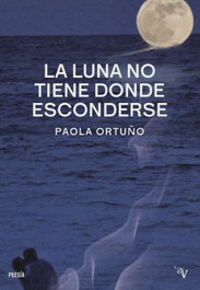 La luna no tiene donde esconderse, Paola Ortuño - VALPARAISO