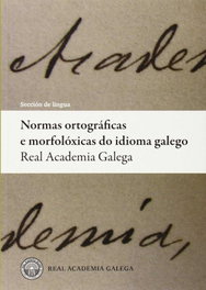 REAL ACADEMIA GALEGA (RAG) Normas ortográficas e morfolóxicas do idioma galego