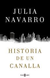 Historia de un canalla, Julia Navarro - PLAZA & JANES