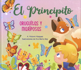 El Principito. Oruguitas y mariposas, Ana Victoria Vázquez Cossío - SUSAETA EDICIONES