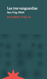 ETERNA CADENCIA, Las tres vanguardias, Ricardo Piglia - ETERNA CADENCIA