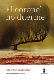 El coronel no duerme, Emilienne Malfatto - Minuscula Editorial