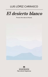 El desierto blanco, Luis López Carrasco - ANAGRAMA