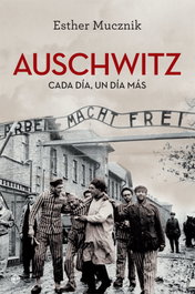 AUSCHWITZ: CADA DIA, UN DIA MAS, Esther Mucznik - LA ESFERA DE LOS LIBROS