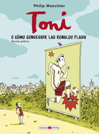 Toni: Cómo conseguir las Ronaldo Flash, Philip Waechter - Maeva Ediciones