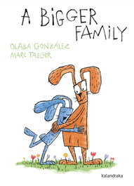 A BIGGER FAMILY, Olalla Gonzalez, Marc Tager - KALANDRAKA