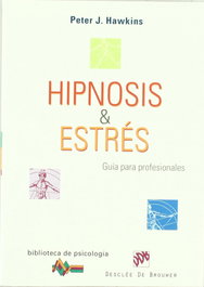 Hipnosis y Estrés. Guía para profesionales, Peter J. Hawkins - DESCLEE DE BROUWER