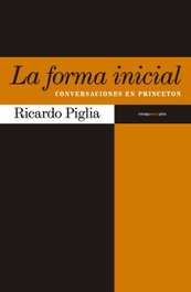 SEXTO PISO, La forma inicial, Ricardo Piglia - SEXTO PISO