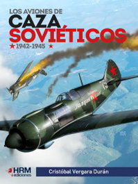 HRM LOS AVIONES DE CAZA SOVIETICOS 1942-1945, Cristobal Vergara Duran