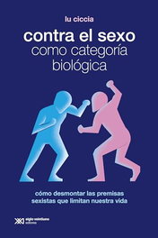 Contra el sexo como categoría biológica, Lu Ciccia - SIGLO XXI
