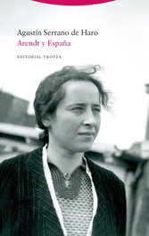 Arendt y España, Agustín Serrano de Haro - TROTTA EDITORIAL