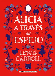 EDITORIAL ALMA, Alicia a través del espejo, Lewis Carroll - EDITORIAL ALMA