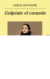 Golpéate el corazón, Amélie Nothomb - ANAGRAMA