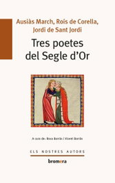 Tres poetes del Segle d´Or, Sant Jordi, J./March, A./Rois De Corella - BROMERA EDICIONS