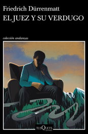 TUSQUETS, El juez y su verdugo, Friedrich Dürrenmatt - TUSQUETS