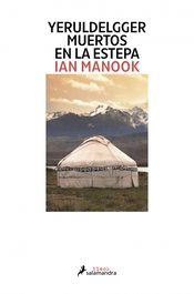 Yeruldelgger, muertos en la estepa, Ian Manook - Salamandra