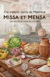 Missa et mensa: secrets de la cuina de convent, Fra Valenti Serra De Manresa - EDITORIAL ALBADA