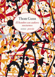 EL HOMBRE CON SUDORES NOCTURNOS, Thom Gunn - ALBA