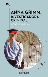 Anna Grimm, investigadora criminal, Montse Sanjuan Oriol - Milenio Editorial