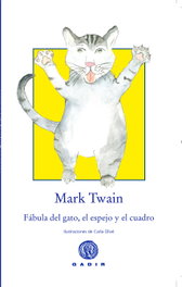 GADIR EDITORIAL, FÁBULA DEL GATO, EL ESPEJO Y EL CUADRO, MARK TWAIN - GADIR EDITORIAL