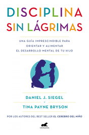 Disciplina sin lágrimas, Daniel J. Siegel y Tina Payne Bryson - VERGARA