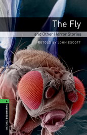 OXFORD UNIVERSITY PRESS Oxford Bookworms. Stage 6: The Fly and Other Horror Stories, John Escott - OXFORD UNIVERSITY PRESS