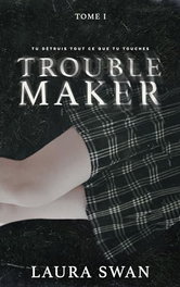Troublemaker. Tome 1, Laura Swan - HLAB