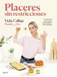 ZENITH Placeres sin restricciones. 101 recetas deliciosas sin gluten y sin lactosa, Vicky Calleja @seeds__chia