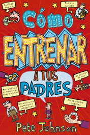 Cómo entrenar a tus padres, Pete Johnson - Bruño