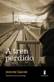 A tren perdido, Jocelyne Saucier - MINUSCULA EDITORIAL