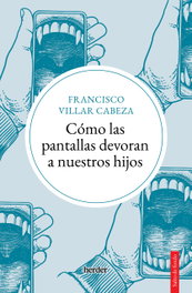 Cómo las pantallas devoran a nuestros hijos, Francisco Villar Cabeza - HERDER