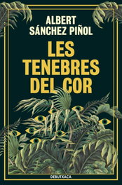 Les tenebres del cor, Albert Sánchez Piñol - DEBUTXACA