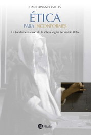 Ética para inconformes, Juan Fernando Sellés Dauder - RIALP