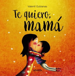 ANAYA, TE QUIERO, MAMÁ - Valentí Gubianas