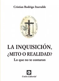 Inquisicion, ¿Mito o Realidad?, Rodrigo Iturralde, Cristian - Union Editorial